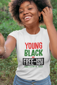 Young Black & Free-ish Unisex Juneteenth/BHM T-Shirt (Adult Sizes)