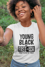 Load image into Gallery viewer, Young Black &amp; Free-ish Unisex Juneteenth/BHM T-Shirt (Adult Sizes)
