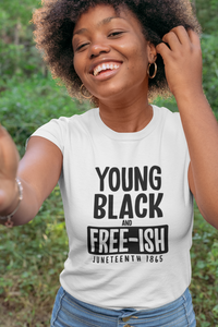 Young Black & Free-ish Unisex Juneteenth/BHM T-Shirt (Adult Sizes)